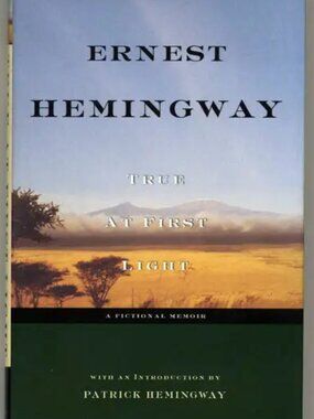 True At First Light - 1st Edition/1st Printing Ernest Hemingway
